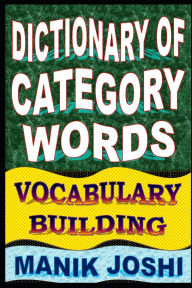 Title: Dictionary of Category Words: Vocabulary Building, Author: Manik Joshi