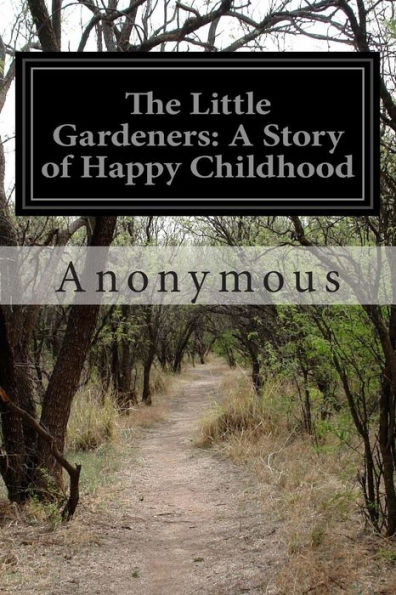 The Little Gardeners: A Story of Happy Childhood