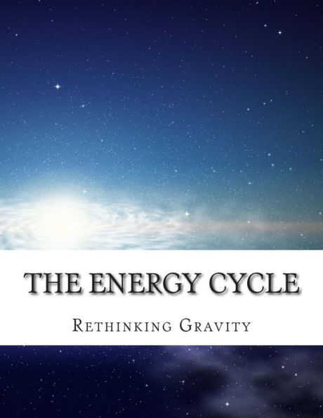 The Energy Cycle: Rethinking Gravity