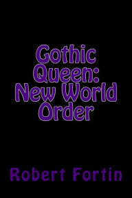 Title: Gothic Queen: New World Order, Author: Robert a S Fortin