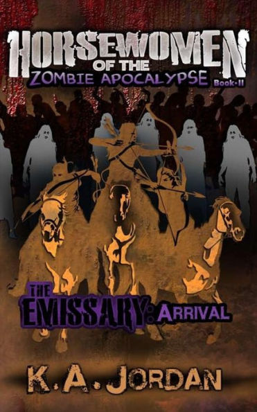 The Emissary: Arrival: Horsewomen of the Zombie Apocalypse