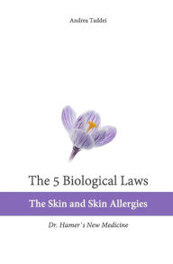 Title: The 5 Biological Laws: The Skin and Skin Allergies: Dr. Hamer's New Medicine, Author: Andrea Taddei
