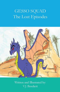Title: GESSO SQUAD The Lost Episodes, Author: V.J. Brockett