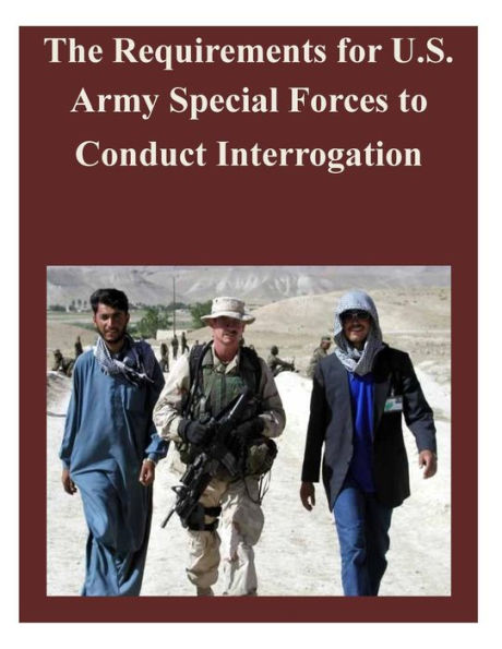 The Requirements for U.S. Army Special Forces to Conduct Interrogation