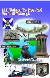 Title: 113 Things To See And Do In Edinburgh, Author: Herbert Howard