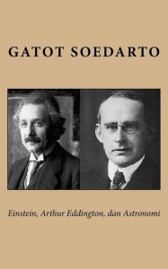 Title: Einstein, Arthur Eddington, dan Astronomi, Author: Gatot Soedarto