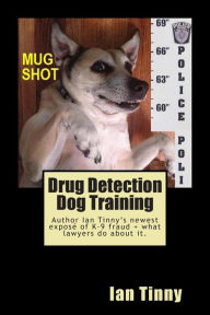 Title: Drug Detection Dog Training: Libertarian Lawyers Fight Police State USA, Author: Curry Esq