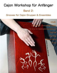 Title: Cajon Workshop fuer Anfaenger, Band 2: Grooves fuer Cajon Gruppen & Ensembles, Author: Daniel Schwenger