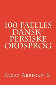 Title: 100 Faelles Dansk-Persiske Ordsprog, Author: Ali Akabar Abedian Kasgari
