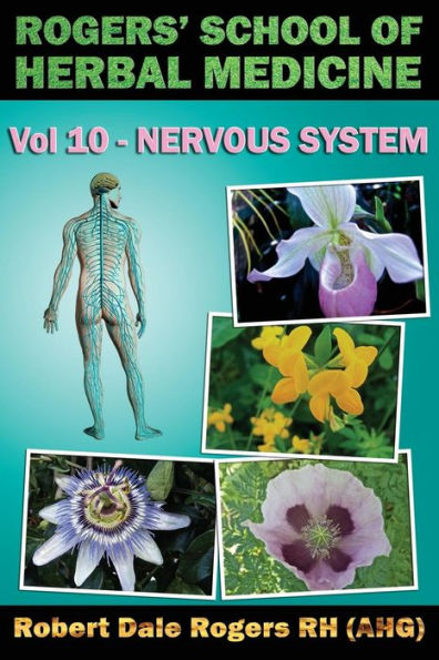 Rogers' School of Herbal Medicine Volume Ten: Nervous System