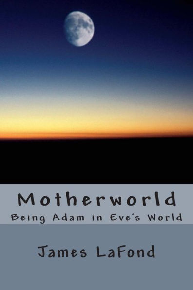 Motherworld: Being Adam in Eve's World