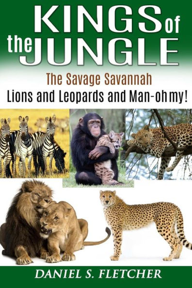 Kings of the Jungle: Tales of the Savage Savannah: Lions and Leopards and Man - oh my!