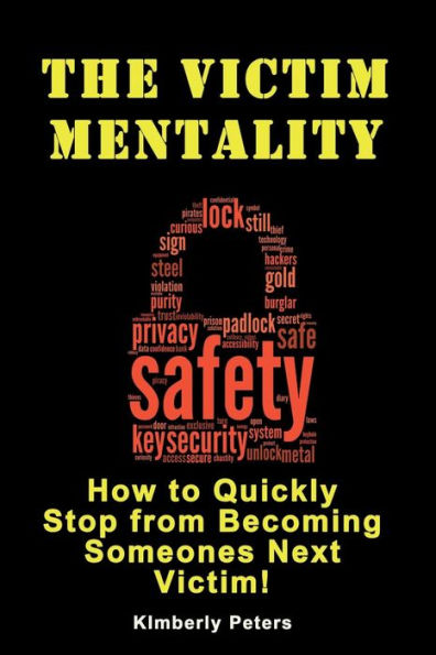 The Victim Mentality: How to Quickly Stop from Becoming Someones Next Victim
