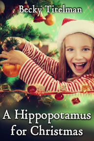 Title: A Hippopotamus for Christmas, Author: Becky Titelman