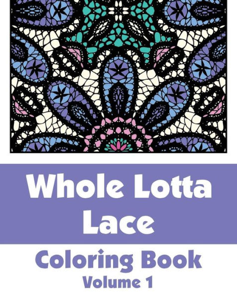 Whole Lotta Lace Coloring Book (Volume 1)