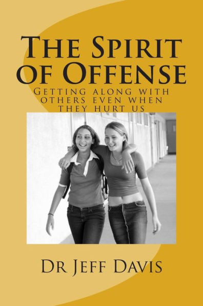 The Spirit of Offense: Getting along with others even when they hurt us