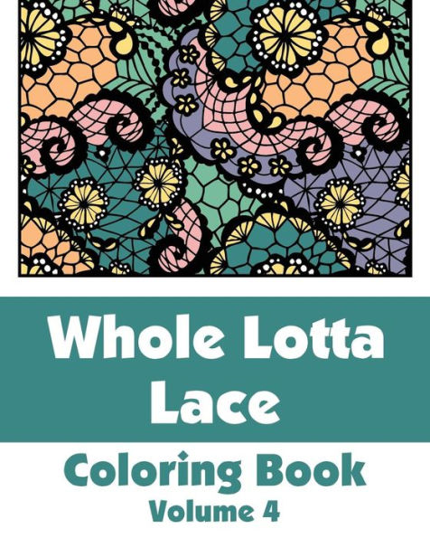 Whole Lotta Lace Coloring Book (Volume 4)