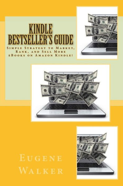 Kindle Bestseller's Guide: Simple Strategy to Market, Rank, and Sell More eBooks on Amazon Kindle!