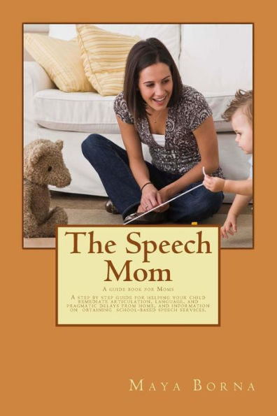 The Speech Mom: The secret tools of a Speech-Language Pathologist are revealed in this guidebook.