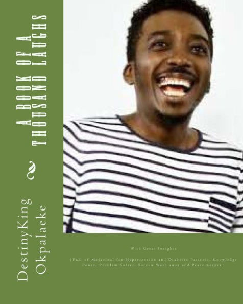 A Book of a Thousand Laughs: With Great Insights (Full of Medicinal for Hypertension and Diabetes Patients, Knowledge Power, Problem Solver, Sorrow Wash away and Peace Keeper)