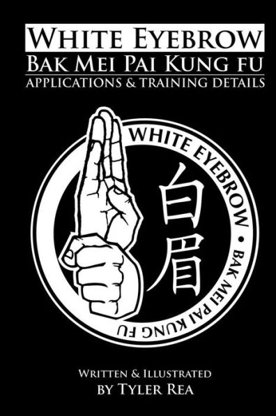 White Eyebrow Bak Mei Pai Kung-Fu Applications and Training Details (Volume 1)