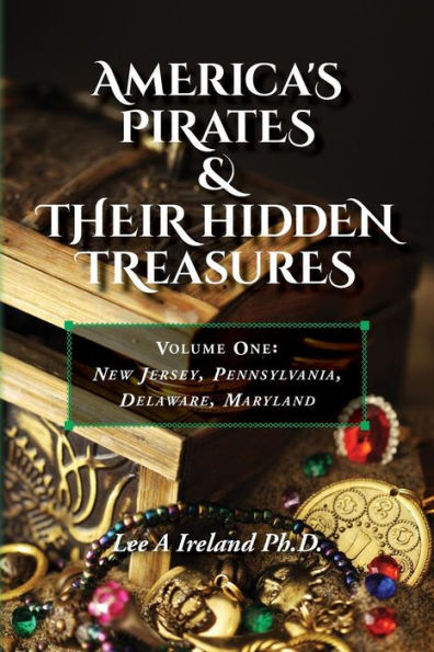 America's Pirates & their Hidden Treasures: Volume One: New Jersey, Pennsylvania, Delaware, Maryland
