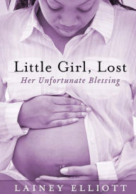 Title: Little Girl, Lost: Her Unfortunate Blessing, Author: Lainey Elliott