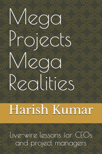 Mega Projects Mega Realities: Live-wire lessons for CEOs and project managers