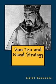 Title: Sun Tzu and Naval Strategy, Author: Gatot Soedarto
