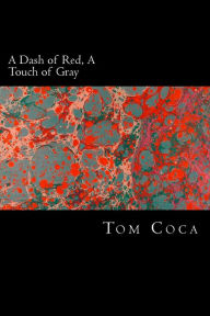 Title: A Dash of Red, A Touch of Gray, Author: Tom Coca