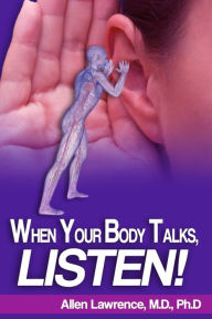 Title: When Your Body Talks, Listen!, Author: Ph D Lisa Robyn Lawrence