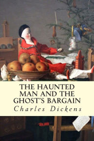 Title: The Haunted Man and the Ghost's Bargain, Author: Dickens Charles Charles