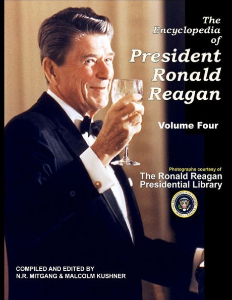 The Encyclopedia of President Ronald Reagan: Volume Four