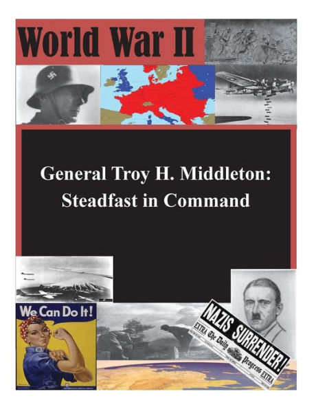 General Troy H. Middleton: Steadfast in Command