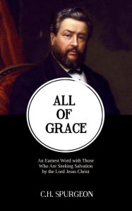 Title: All of Grace: An Earnest Word with Those Who Are Seeking Salvation by the Lord Jesus Christ, Author: Resurrected Books