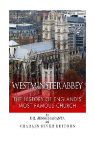 Title: Westminster Abbey: The History of England's Most Famous Church, Author: Charles River