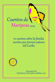 Title: Cuentos de Mariposa (2014): Cuentos ninos para ninos: Un projecto del Club Rotario E-Club of the Caribbean, 7020, Author: Ashanti Lindsay