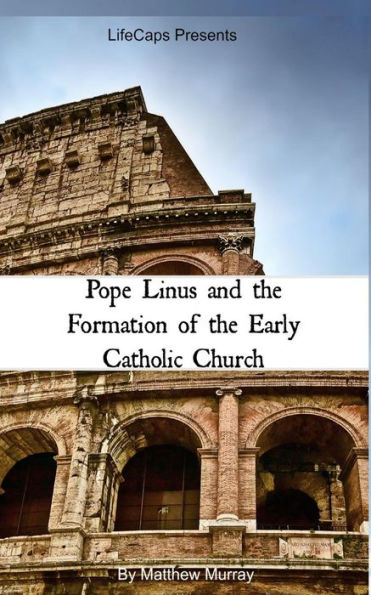 Pope Linus and the Formation of Early Catholic Church