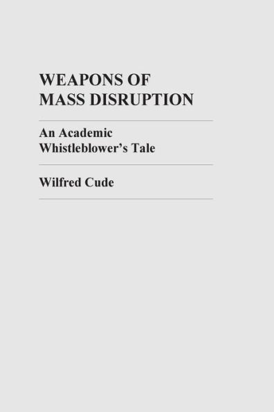 Weapons of Mass Disruption: An Academic Whistleblower's Tale