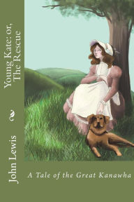 Title: Young Kate: or, The Rescue: A Tale Of The Great Kanawha, Author: John Lewis (9)