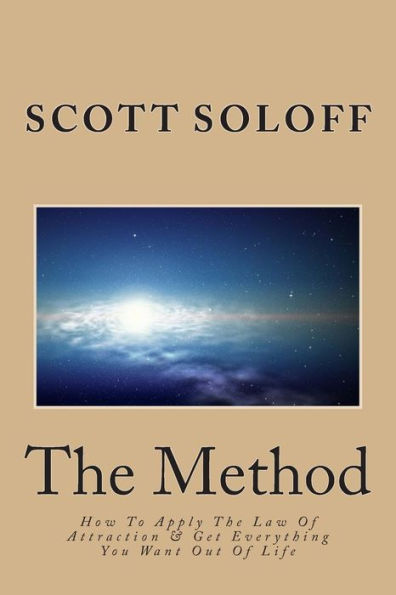 The Method: How To Apply The Law Of Attraction & Get Everything You Want Out Of Life