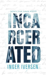 Title: Incarcerated: Letters from Inmate 92510, Author: Inger Iversen