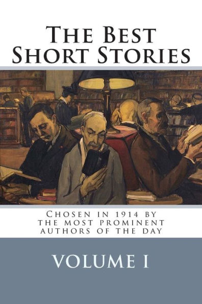 The Best Short Stories Volume I: Chosen in 1914 by the most prominent authors of the day