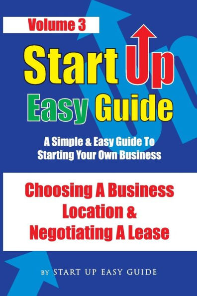 Start Up Easy Guide Vol 3.: Choosing a business location and negotiating a lease