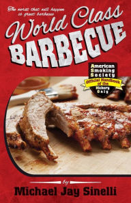 Title: World Class Barbecue, Author: Michael Jay Sinelli