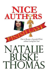 Title: Nice Authors Finish Last: How to Become a Successful Writer without Losing Your Soul, Author: Cassandra Thomas