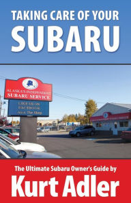 Title: Taking Care of Your Subaru: The Ultimate Subaru Owner's Guide, Author: Kurt Adler