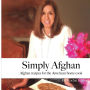 Simply Afghan: An easy-to-use guide for authentic Afghan cooking made simple for the American home cook, accompanied by short personal stories from the author.