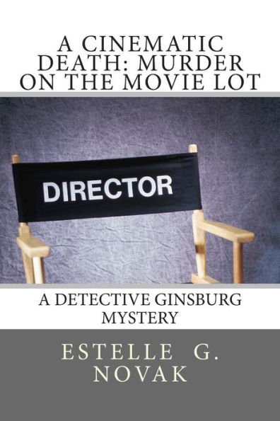 A Cinematic Death: Murder on the Movie Lot: A Detective Ginsburg Mystery
