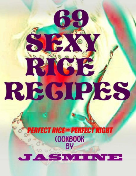 69 Sexy Rice Recipe's: Perfect Rice = Perfect Night